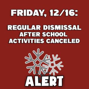 Graphic on red background reading Friday 12/16 regular dismissal, after school activities canceled